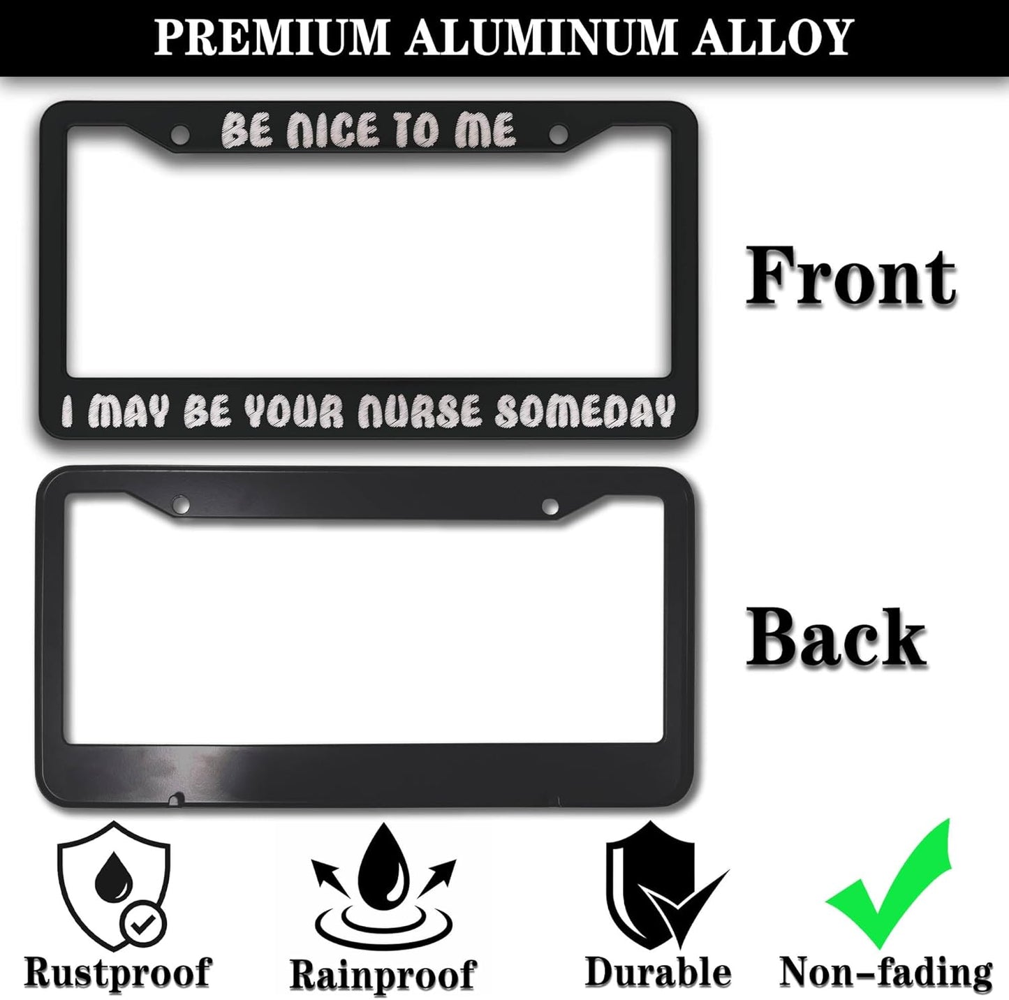 License Plate Frames Black and White License Plate Frame Be Nice to Me I May Be Your Nurse Someday Universal Aluminum Car Accessory 2 Pack with Screw Covers Set